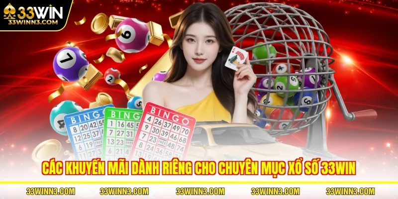 Các khuyến mãi dành riêng cho chuyên mục xổ số 33WIN