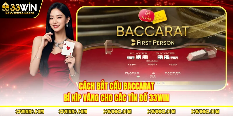 Cách Bắt Cầu Baccarat - Bí Kíp Vàng Cho Các Tín Đồ 33WIN