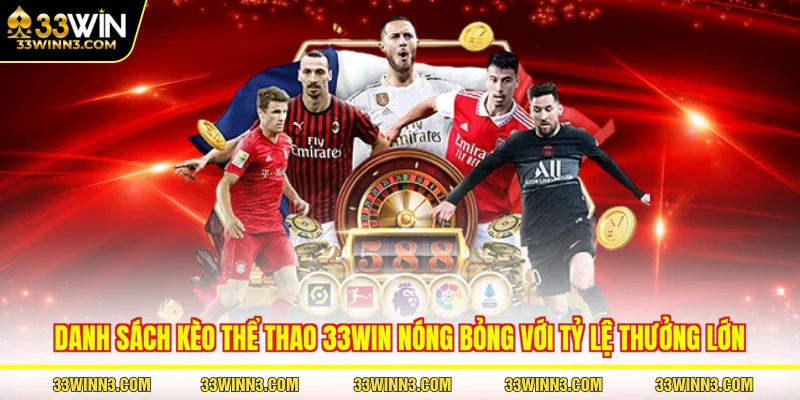 Danh sách kèo thể thao 33WIN nóng bỏng với tỷ lệ thưởng lớn