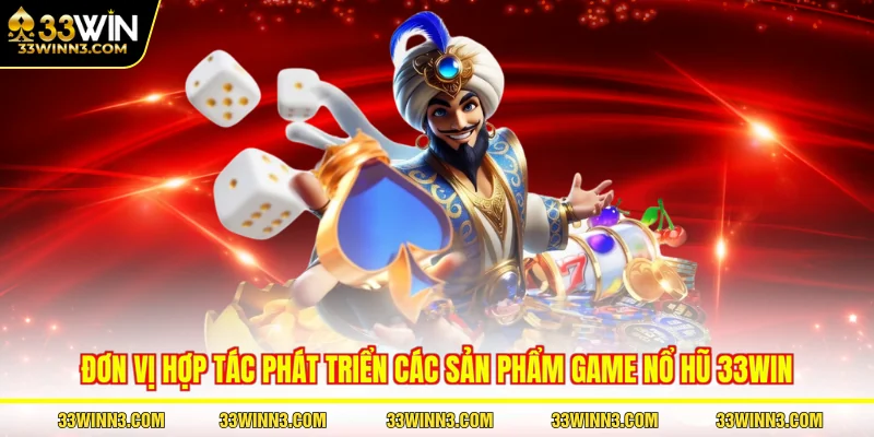 Đơn vị hợp tác phát triển các sản phẩm game nổ hũ 33WIN