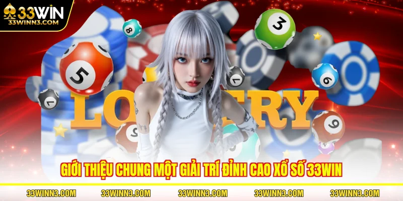 Giới thiệu chung một giải trí đỉnh cao xổ số 33WIN