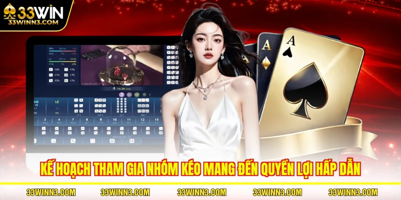 Kế hoạch tham gia nhóm kéo mang đến quyền lợi hấp dẫn