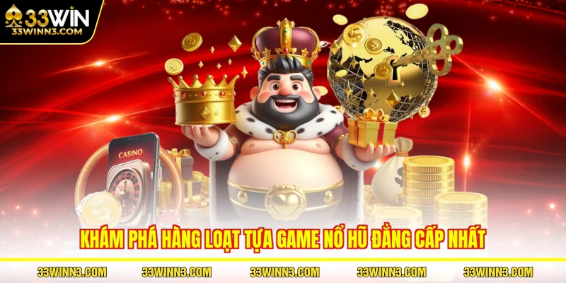 Khám phá hàng loạt tựa game nổ hũ đẳng cấp nhất