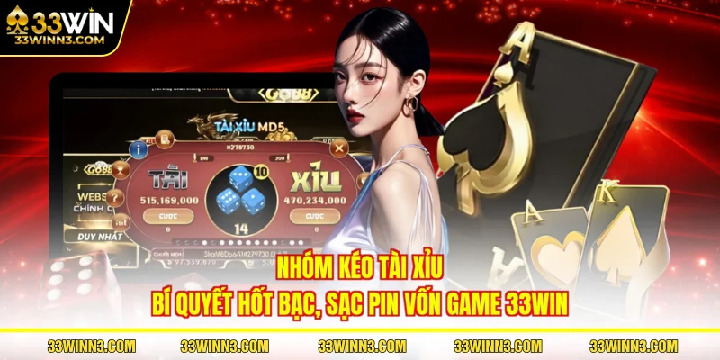 Nhóm Kéo Tài Xỉu – Bí Quyết Hốt Bạc, Sạc Pin Vốn Game 33WIN