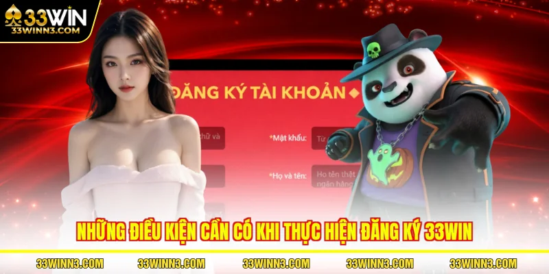 Những điều kiện cần có khi thực hiện đăng ký 33WIN