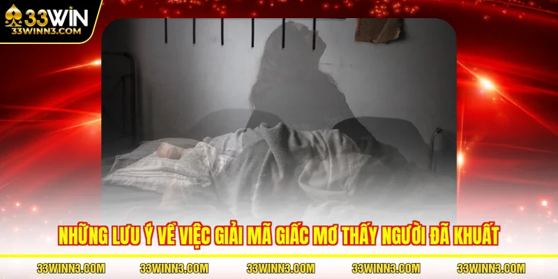 Những lưu ý về việc giải mã giấc mơ thấy người đã khuất