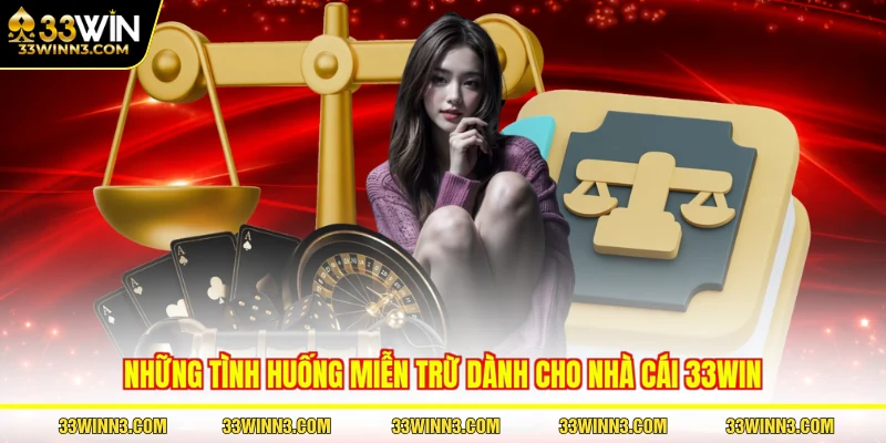 Những tình huống miễn trừ dành cho nhà cái 33WIN