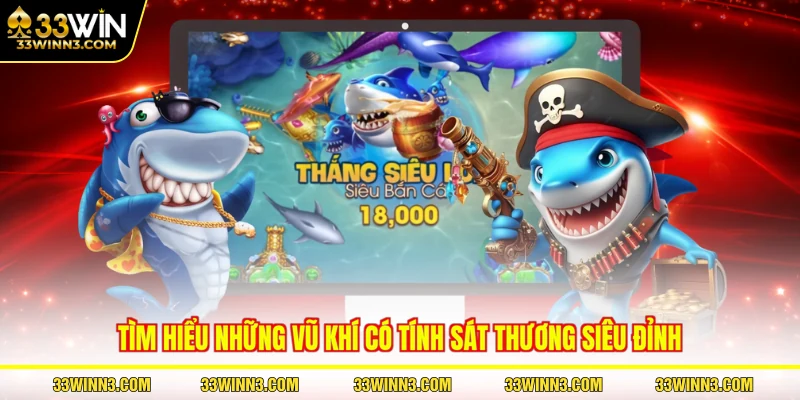 Tìm hiểu những vũ khí có tính sát thương siêu đỉnh