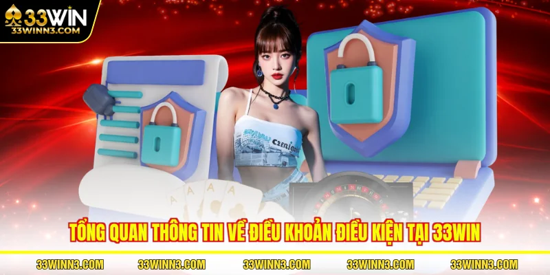 Tổng quan thông tin về điều khoản điều kiện tại 33WIN